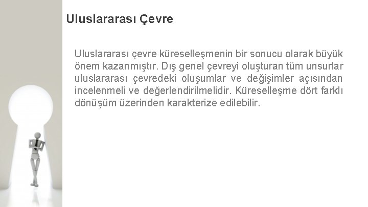 Uluslararası Çevre Uluslararası çevre küreselleşmenin bir sonucu olarak büyük önem kazanmıştır. Dış genel çevreyi