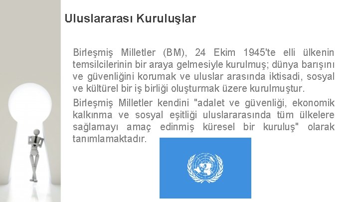 Uluslararası Kuruluşlar Birleşmiş Milletler (BM), 24 Ekim 1945'te elli ülkenin temsilcilerinin bir araya gelmesiyle