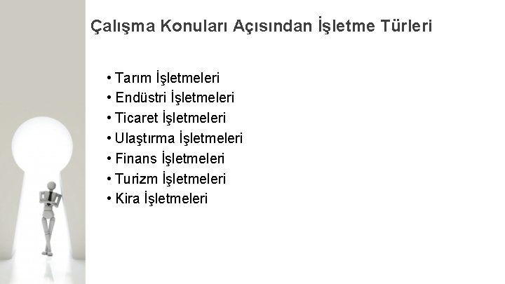 Çalışma Konuları Açısından İşletme Türleri • Tarım İşletmeleri • Endüstri İşletmeleri • Ticaret İşletmeleri