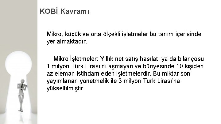 KOBİ Kavramı Mikro, küçük ve orta ölçekli işletmeler bu tanım içerisinde yer almaktadır. Mikro