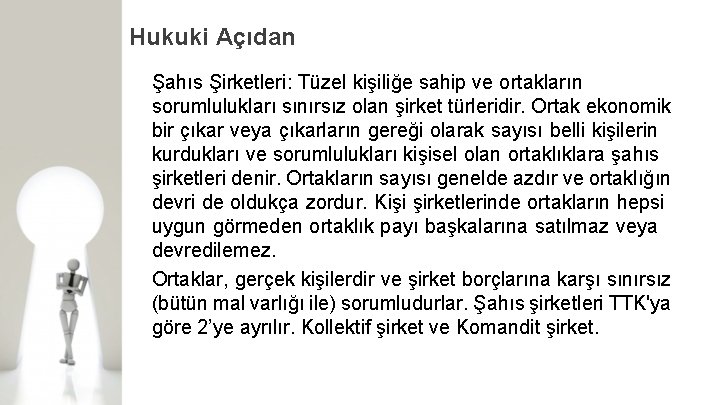 Hukuki Açıdan Şahıs Şirketleri: Tüzel kişiliğe sahip ve ortakların sorumlulukları sınırsız olan şirket türleridir.