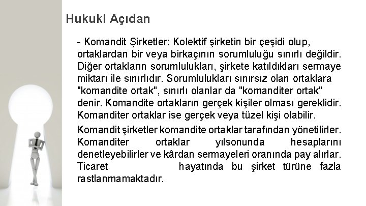 Hukuki Açıdan Komandit Şirketler: Kolektif şirketin bir çeşidi olup, ortaklardan bir veya birkaçının sorumluluğu