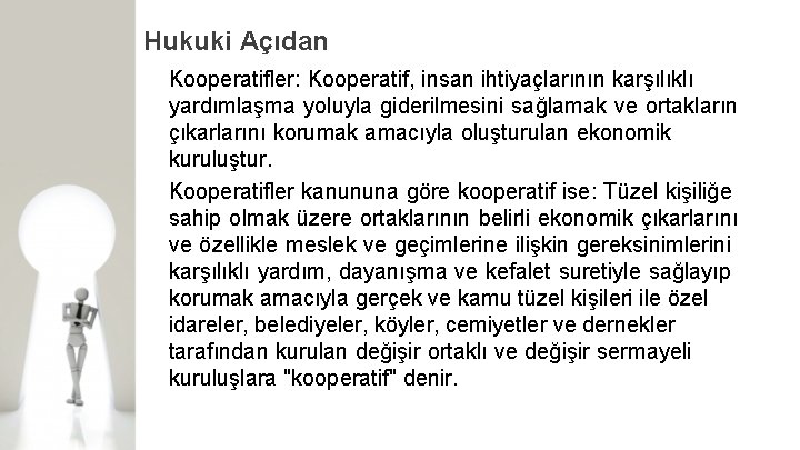 Hukuki Açıdan Kooperatifler: Kooperatif, insan ihtiyaçlarının karşılıklı yardımlaşma yoluyla giderilmesini sağlamak ve ortakların çıkarlarını