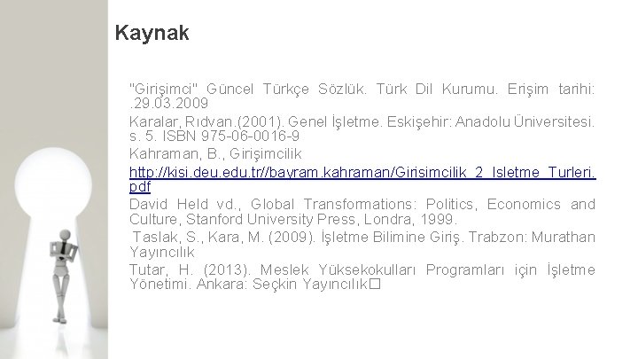 Kaynak "Girişimci" Güncel Türkçe Sözlük. Türk Dil Kurumu. Erişim tarihi: . 29. 03. 2009