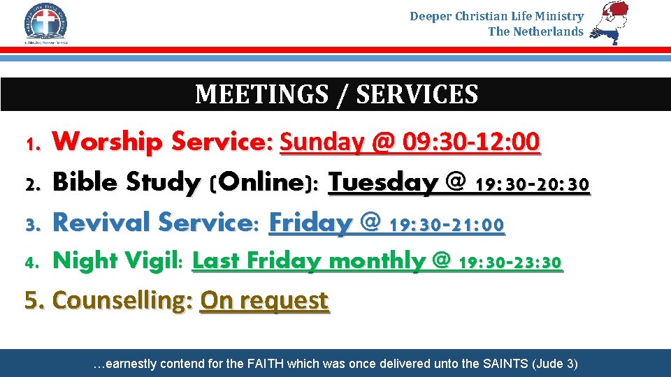 Deeper Christian Life Ministry The Netherlands MEETINGS / SERVICES 1. 2. 3. Worship Service: