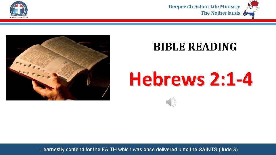 Deeper Christian Life Ministry The Netherlands BIBLE READING Hebrews 2: 1 -4 …earnestly contend