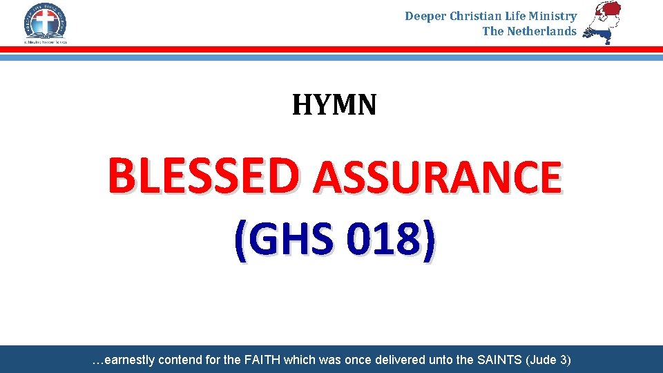 Deeper Christian Life Ministry The Netherlands HYMN BLESSED ASSURANCE (GHS 018) …earnestly contend for