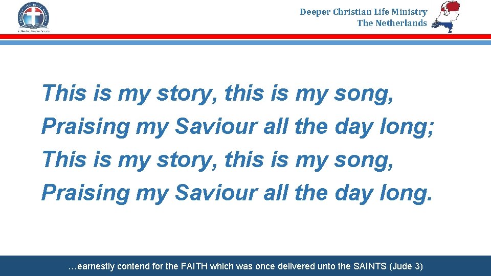 Deeper Christian Life Ministry The Netherlands This is my story, this is my song,