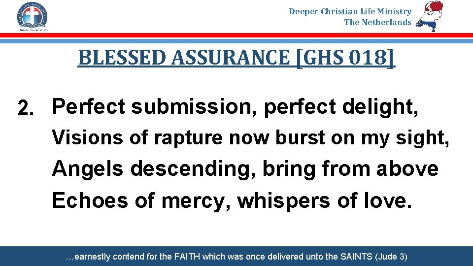 Deeper Christian Life Ministry The Netherlands BLESSED ASSURANCE [GHS 018] 2. Perfect submission, perfect