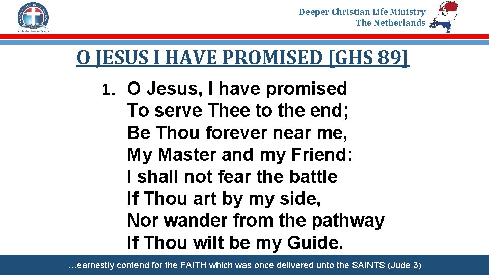 Deeper Christian Life Ministry The Netherlands O JESUS I HAVE PROMISED [GHS 89] 1.