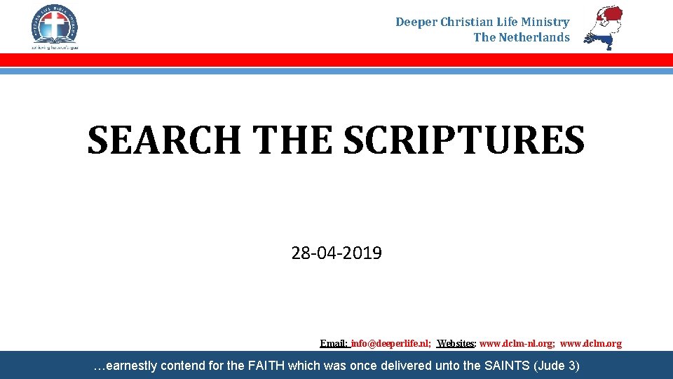 Deeper Christian Life Ministry The Netherlands SEARCH THE SCRIPTURES 28 -04 -2019 Email: info@deeperlife.