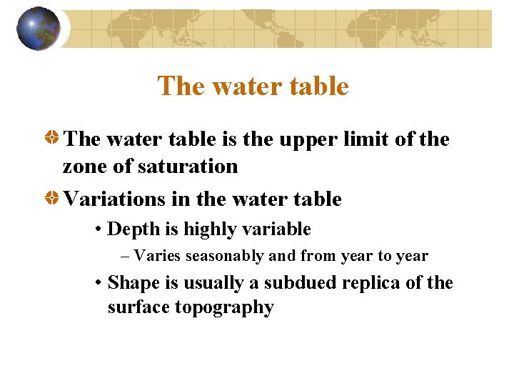 The water table is the upper limit of the zone of saturation Variations in
