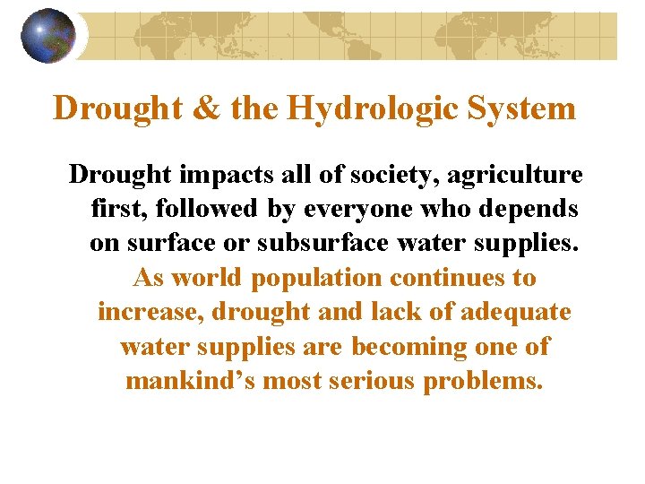 Drought & the Hydrologic System Drought impacts all of society, agriculture first, followed by