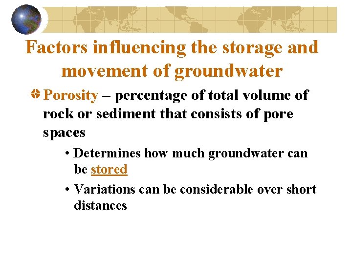Factors influencing the storage and movement of groundwater Porosity – percentage of total volume