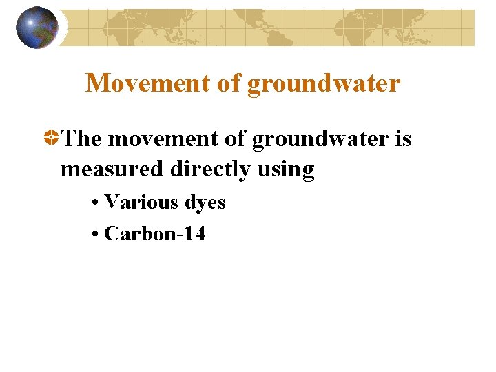 Movement of groundwater The movement of groundwater is measured directly using • Various dyes