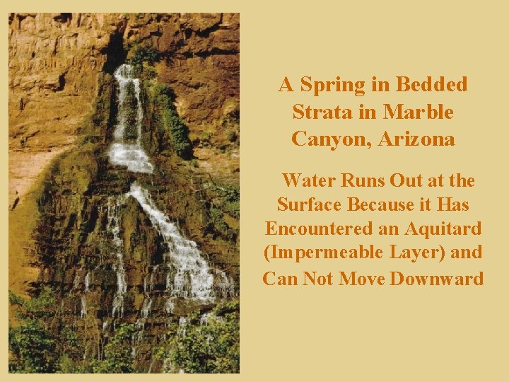 A Spring in Bedded Strata in Marble Canyon, Arizona Water Runs Out at the