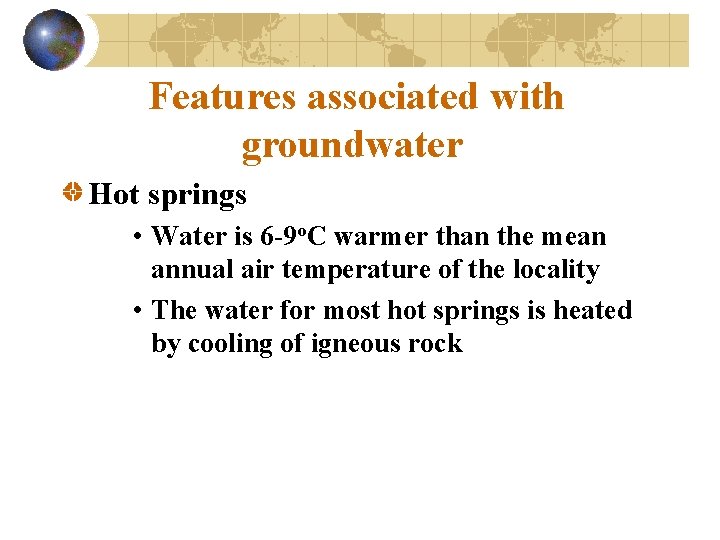 Features associated with groundwater Hot springs • Water is 6 -9 o. C warmer