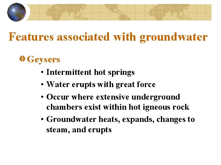 Features associated with groundwater Geysers • Intermittent hot springs • Water erupts with great