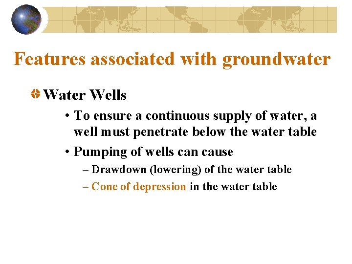 Features associated with groundwater Wells • To ensure a continuous supply of water, a