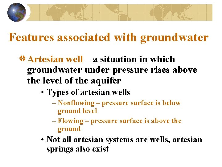 Features associated with groundwater Artesian well – a situation in which groundwater under pressure
