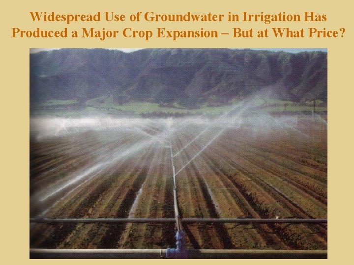 Widespread Use of Groundwater in Irrigation Has Produced a Major Crop Expansion – But