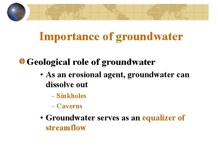 Importance of groundwater Geological role of groundwater • As an erosional agent, groundwater can