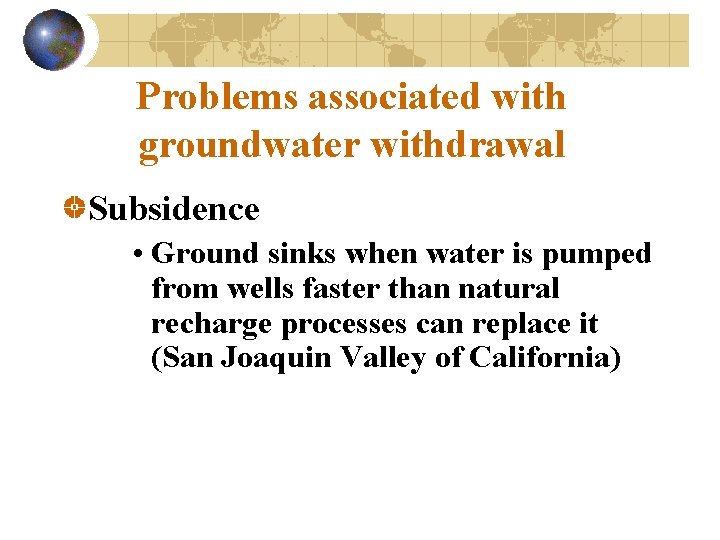 Problems associated with groundwater withdrawal Subsidence • Ground sinks when water is pumped from