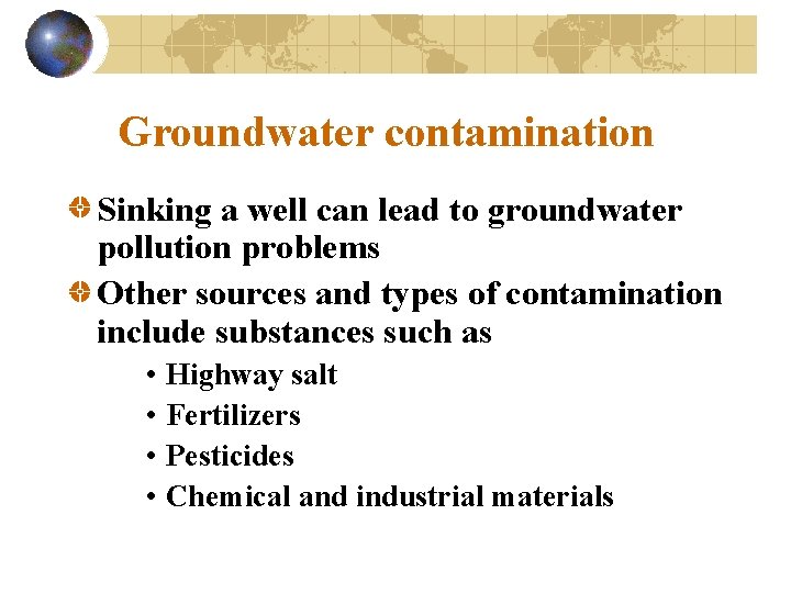 Groundwater contamination Sinking a well can lead to groundwater pollution problems Other sources and