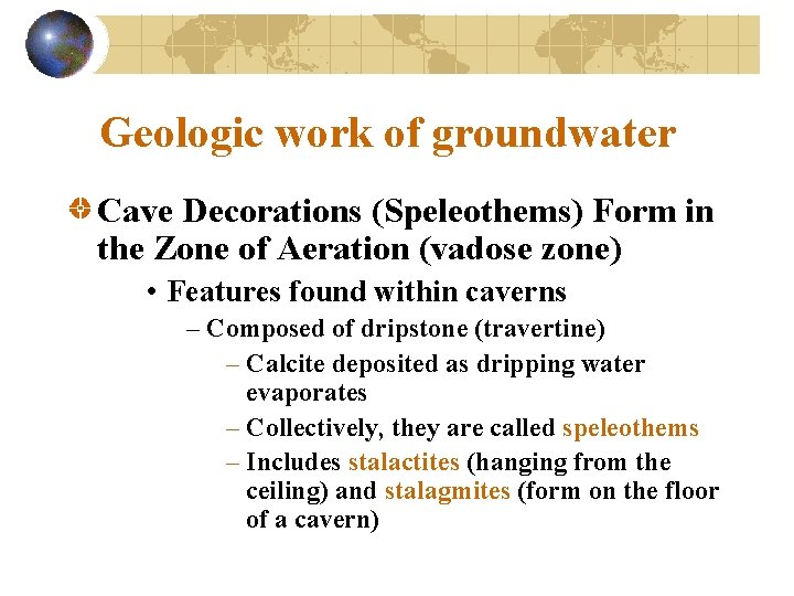 Geologic work of groundwater Cave Decorations (Speleothems) Form in the Zone of Aeration (vadose