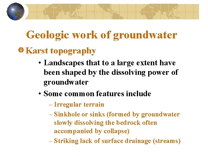 Geologic work of groundwater Karst topography • Landscapes that to a large extent have
