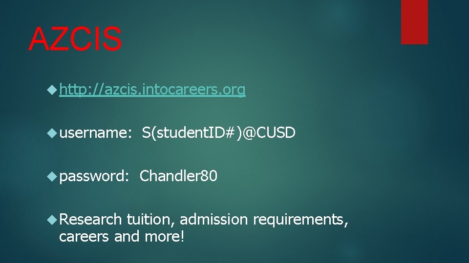 AZCIS http: //azcis. intocareers. org username: S(student. ID#)@CUSD password: Chandler 80 Research tuition, admission AZCIS http: //azcis. intocareers. org username: S(student. ID#)@CUSD password: Chandler 80 Research tuition, admission