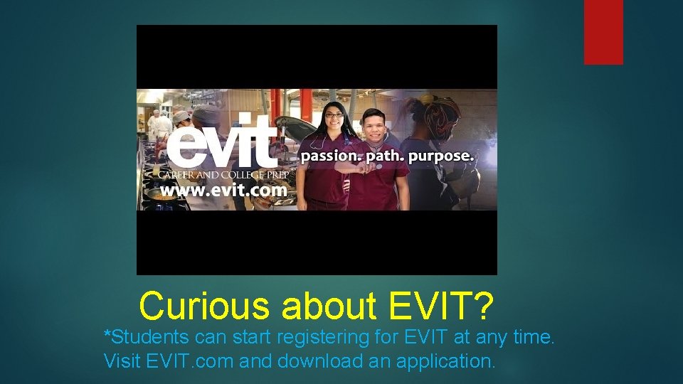 Curious about EVIT? *Students can start registering for EVIT at any time. Visit EVIT. Curious about EVIT? *Students can start registering for EVIT at any time. Visit EVIT.