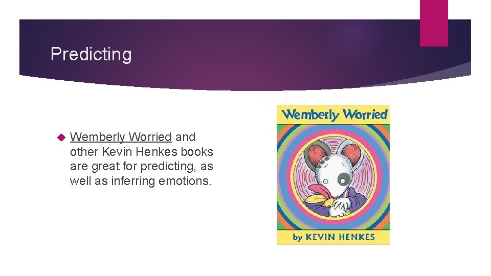 Predicting Wemberly Worried and other Kevin Henkes books are great for predicting, as well
