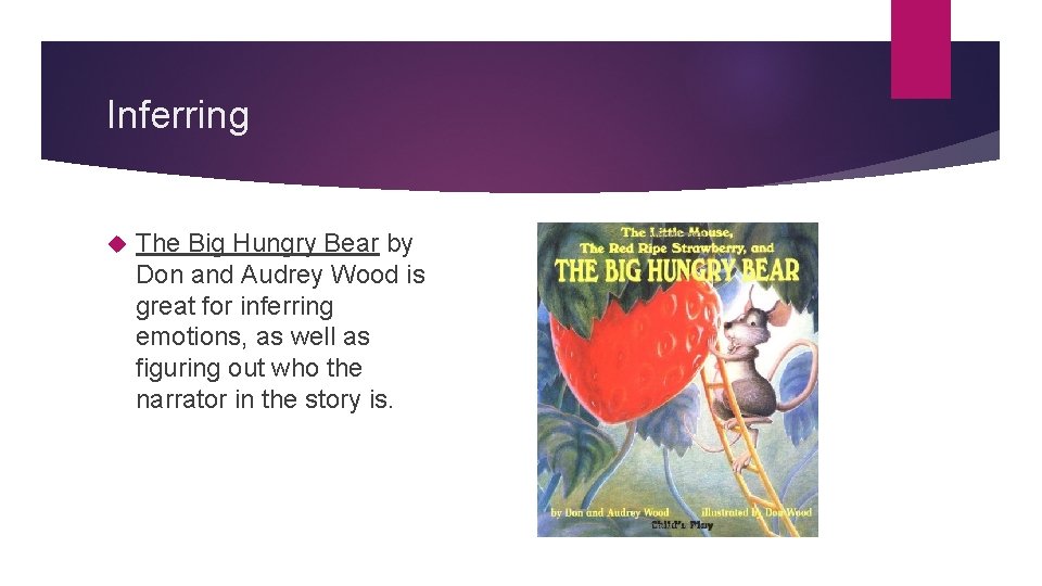 Inferring The Big Hungry Bear by Don and Audrey Wood is great for inferring