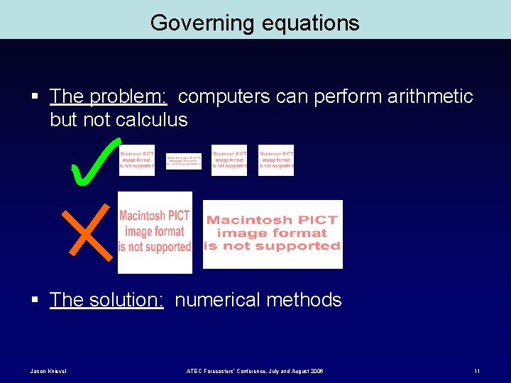 Governing equations § The problem: computers can perform arithmetic but not calculus § The
