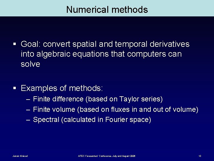 Numerical methods § Goal: convert spatial and temporal derivatives into algebraic equations that computers
