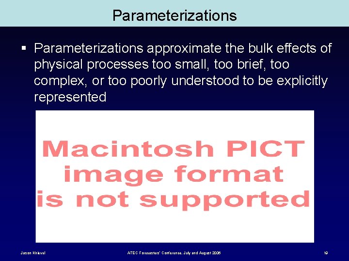 Parameterizations § Parameterizations approximate the bulk effects of physical processes too small, too brief,
