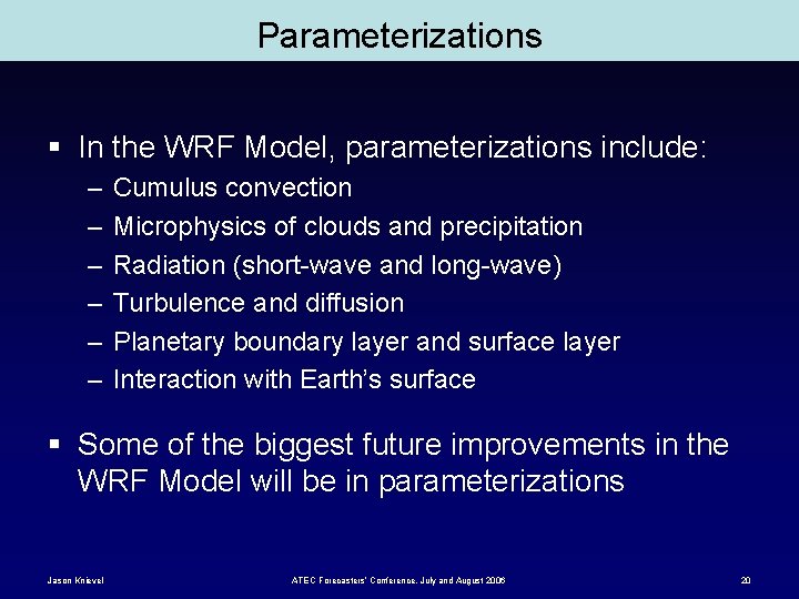 Parameterizations § In the WRF Model, parameterizations include: – – – Cumulus convection Microphysics