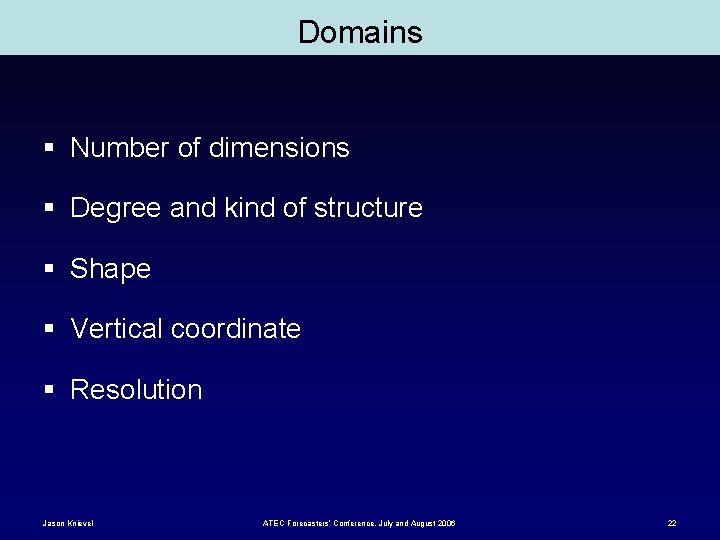 Domains § Number of dimensions § Degree and kind of structure § Shape §