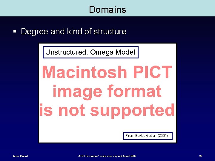 Domains § Degree and kind of structure Unstructured: Omega Model From Boybeyi et al.