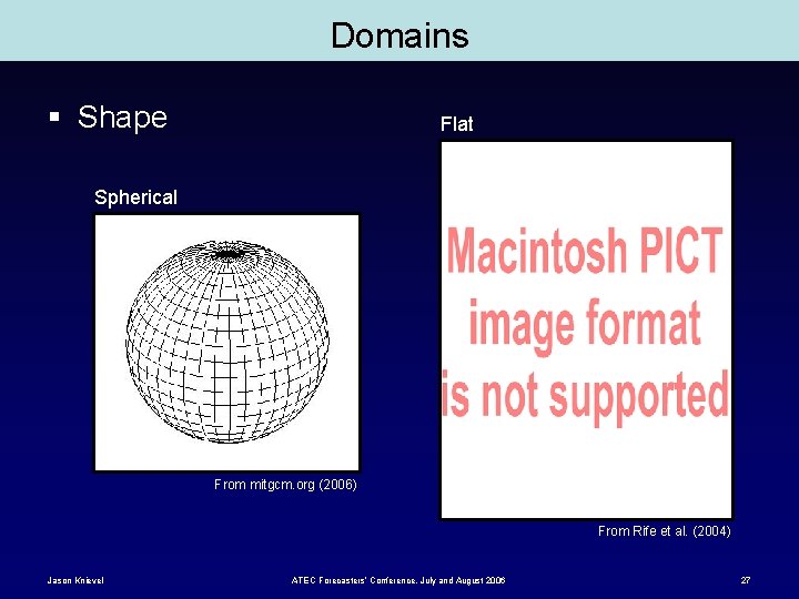Domains § Shape Flat Spherical From mitgcm. org (2006) From Rife et al. (2004)