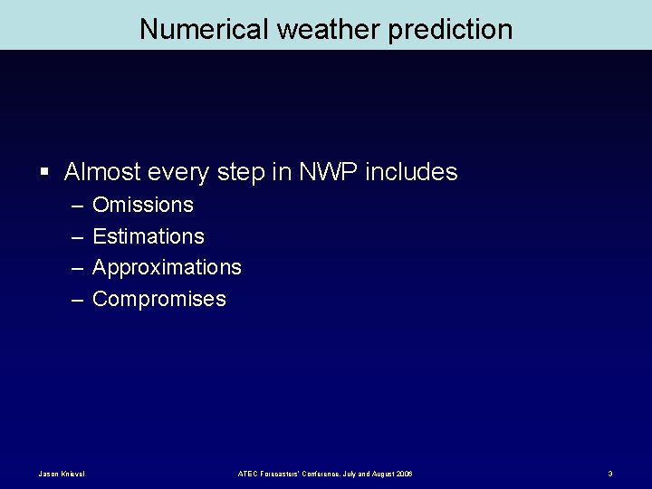 Numerical weather prediction § Almost every step in NWP includes – – Jason Knievel