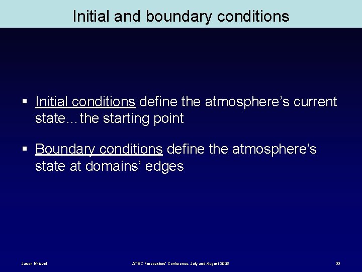 Initial and boundary conditions § Initial conditions define the atmosphere’s current state…the starting point
