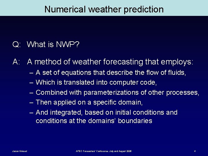 Numerical weather prediction Q: What is NWP? A: A method of weather forecasting that