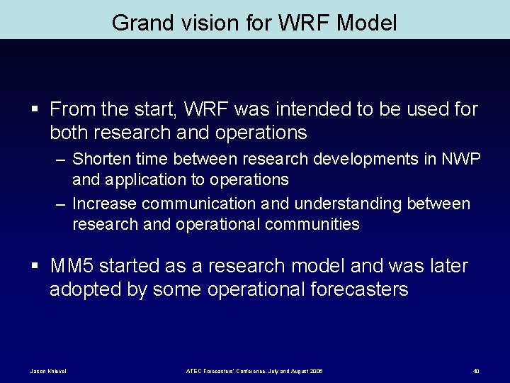 Grand vision for WRF Model § From the start, WRF was intended to be