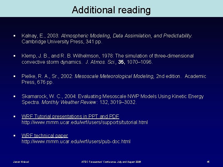 Additional reading § Kalnay, E. , 2003: Atmospheric Modeling, Data Assimilation, and Predictability. Cambridge