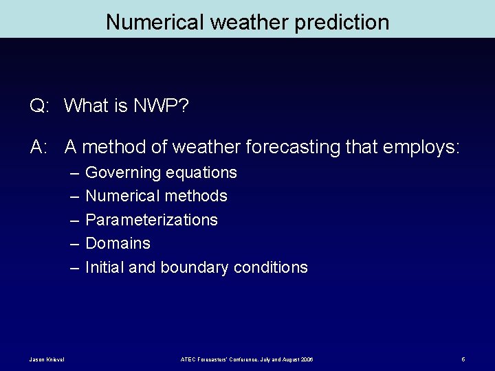 Numerical weather prediction Q: What is NWP? A: A method of weather forecasting that