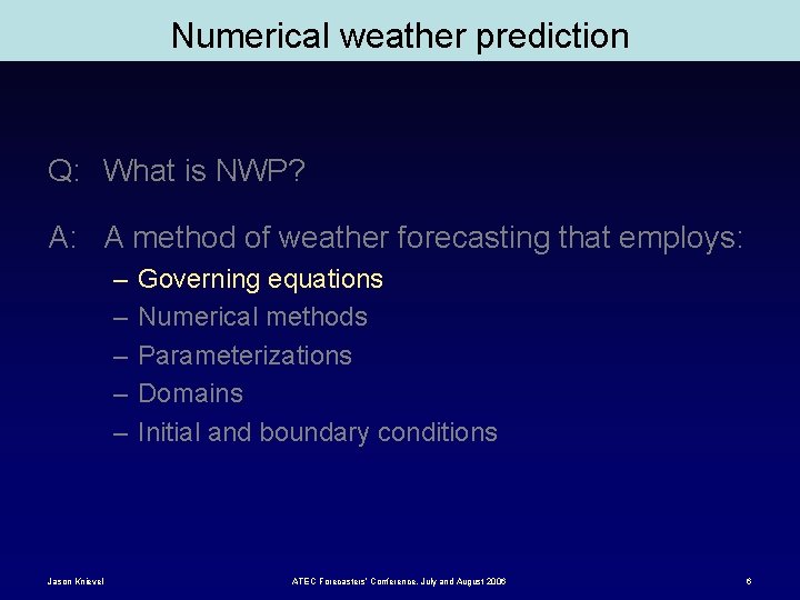 Numerical weather prediction Q: What is NWP? A: A method of weather forecasting that