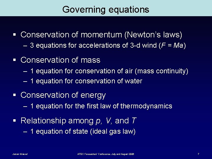 Governing equations § Conservation of momentum (Newton’s laws) – 3 equations for accelerations of