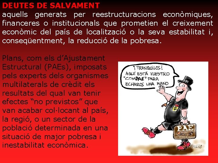 DEUTES DE SALVAMENT aquells generats per reestructuracions econòmiques, financeres o institucionals que prometien el